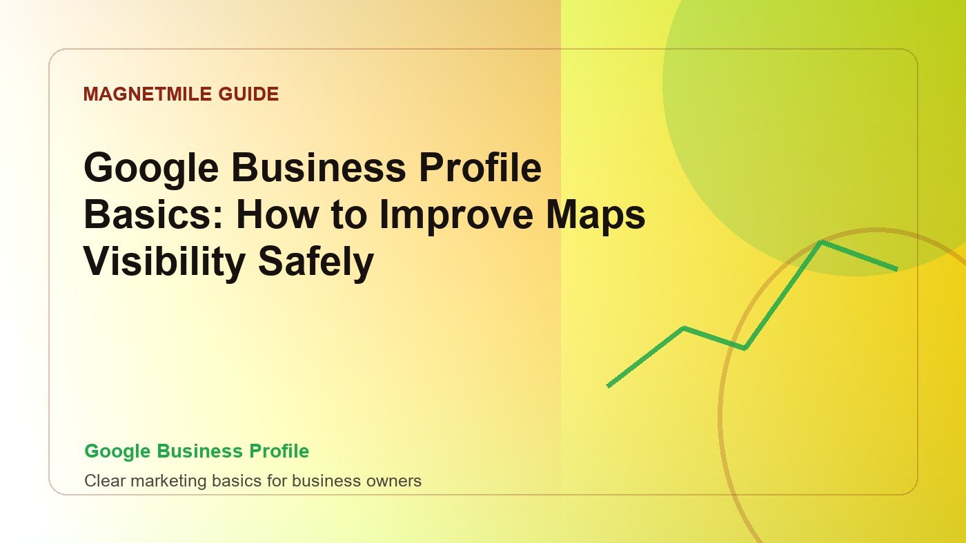 Google Business Profile Basics: How to Improve Maps Visibility Safely