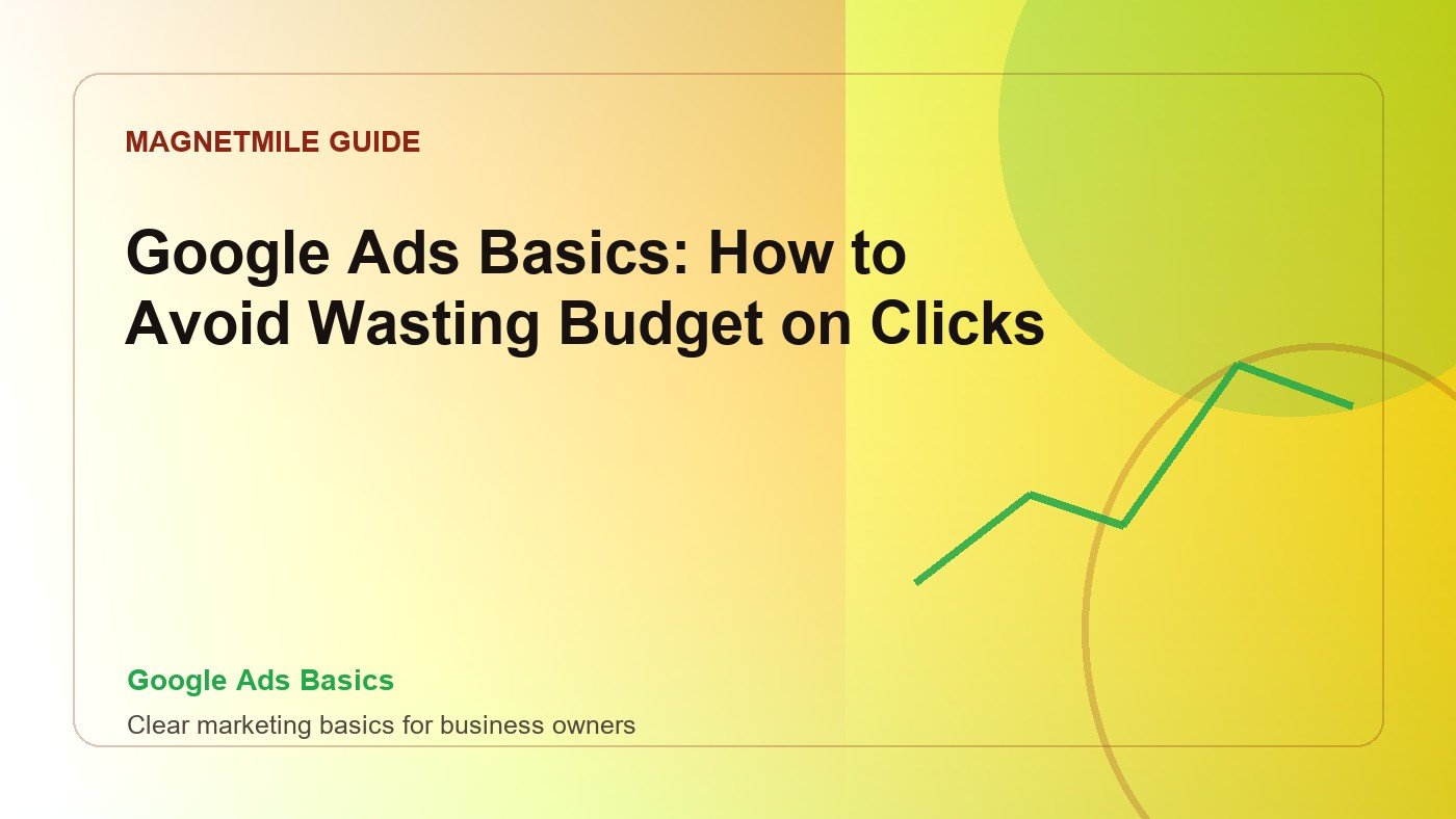 Google Ads Basics: How to Avoid Wasting Budget on Clicks